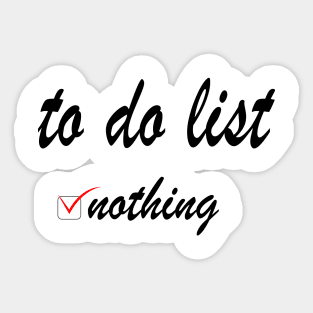 To do list: nothing! Sticker